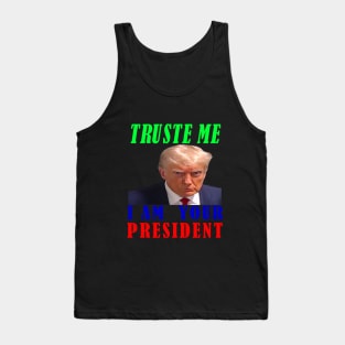 I AM YOUR PRESIDENT---TRUSTE ME-- 2024 Tank Top